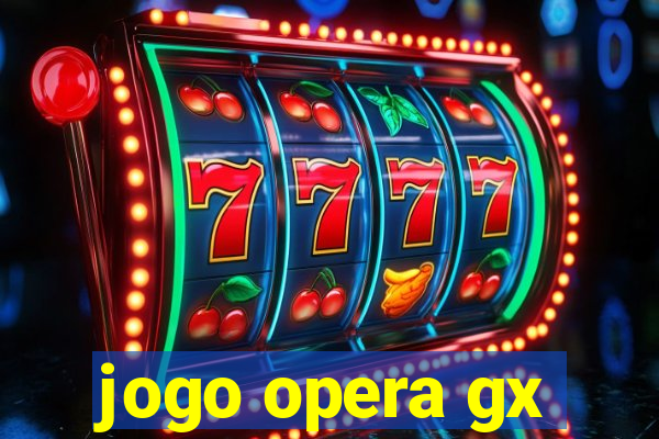 jogo opera gx